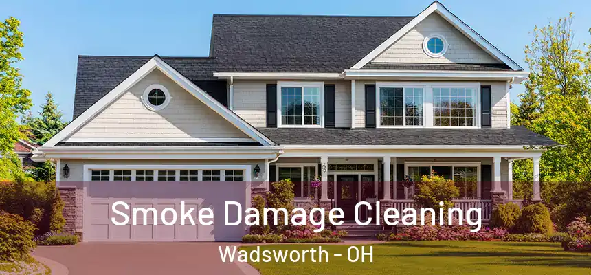 Smoke Damage Cleaning Wadsworth - OH